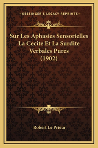 Sur Les Aphasies Sensorielles La Cecite Et La Surdite Verbales Pures (1902)