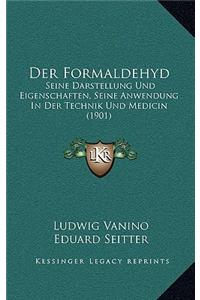 Der Formaldehyd: Seine Darstellung Und Eigenschaften, Seine Anwendung In Der Technik Und Medicin (1901)