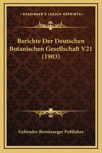 Berichte Der Deutschen Botanischen Gesellschaft V21 (1903)