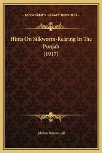 Hints On Silkworm-Rearing In The Punjab (1917)