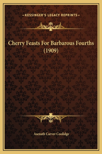 Cherry Feasts For Barbarous Fourths (1909)