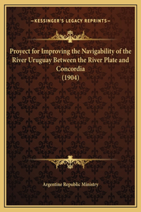 Proyect for Improving the Navigability of the River Uruguay Between the River Plate and Concordia (1904)