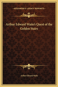 Arthur Edward Waite's Quest of the Golden Stairs