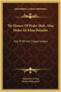 The History Of Hyder Shah, Alias Hyder Ali Khan Bahadur