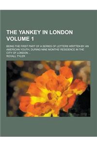 The Yankey in London; Being the First Part of a Series of Letters Written by an American Youth, During Nine Months' Residence in the City of London ..