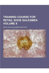 Training Course for Retail Shoe Salesmen Volume 8