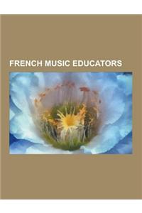 French Music Educators: Frederic Chopin, Paul Tortelier, Charles-Valentin Alkan, Nadia Boulanger, Fromental Halevy, Michel Rateau, Jules Delsa