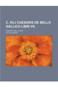 C. Ivli Caesaris de Bello Gallico Libri VII.; Caesar's Gallic War