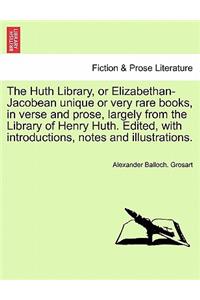 The Huth Library, or Elizabethan-Jacobean Unique or Very Rare Books, in Verse and Prose, Largely from the Library of Henry Huth. Edited, with Introductions, Notes and Illustrations. Vol. II