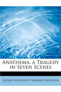 Anathema, a Tragedy in Seven Scenes
