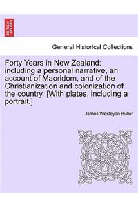 Forty Years in New Zealand: including a personal narrative, an account of Maoridom, and of the Christianization and colonization of the country. [With plates, including a portr