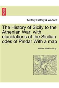 History of Sicily to the Athenian War; With Elucidations of the Sicilian Odes of Pindar with a Map