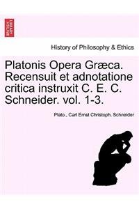 Platonis Opera Graeca. Recensuit Et Adnotatione Critica Instruxit C. E. C. Schneider. Vol. 1-3.