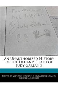 An Unauthorized History of the Life and Death of Judy Garland