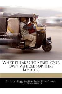 What It Takes to Start Your Own Vehicle for Hire Business