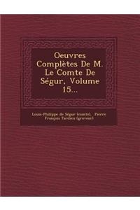 Oeuvres Completes de M. Le Comte de Segur, Volume 15...