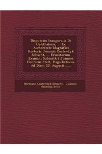 Disputatio Inauguralis de Ophthalmia, ... Ex Auctoritate Magnifici Rectoris Joannis Oosterdyk Schacht, ... Eruditorum Examini Submittit Joannes Henricus Stelt, Haga-Batavus. Ad Diem 23. Augusti ......