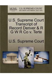 U.S. Supreme Court Transcript of Record Denver & R G W R Co V. Terte