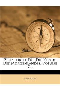 Zeitschrift Fur Die Kunde Des Morgenlandes, Volume 7...