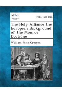 Holy Alliance the European Background of the Monroe Doctrine