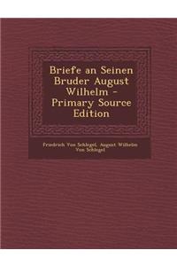 Briefe an Seinen Bruder August Wilhelm