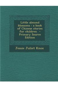 Little Almond Blossoms: A Book of Chinese Stories for Children
