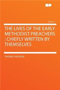 The Lives of the Early Methodist Preachers
