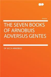 The Seven Books of Arnobuis Adversus Gentes