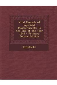 Vital Records of Topsfield, Massachusetts: To the End of the Year 1849