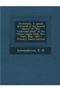 Protection. a Speech Delivered at the Annual Dinner of 