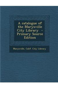 A Catalogue of the Marysville City Library - Primary Source Edition
