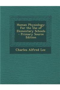 Human Physiology: For the Use of Elementary Schools