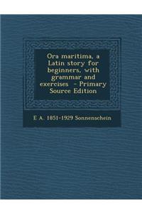 Ora Maritima, a Latin Story for Beginners, with Grammar and Exercises