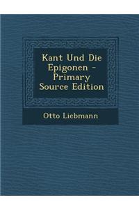 Kant Und Die Epigonen