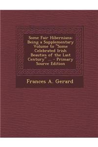 Some Fair Hibernians: Being a Supplementary Volume to Some Celebrated Irish Beauties of the Last Century ...