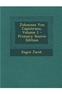 Johannes Von Capistrano, Volume 1 - Primary Source Edition