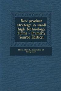 New Product Strategy in Small High Technology Firms