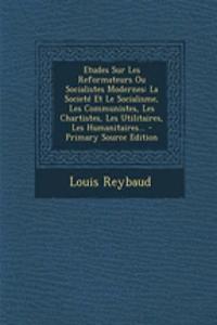 Etudes Sur Les Reformateurs Ou Socialistes Modernes