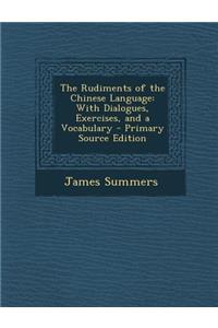 The Rudiments of the Chinese Language: With Dialogues, Exercises, and a Vocabulary