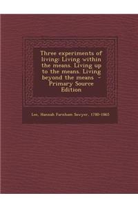 Three Experiments of Living: Living Within the Means. Living Up to the Means. Living Beyond the Means