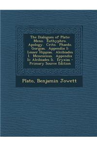 The Dialogues of Plato: Meno. Euthyphro. Apology. Crito. Phaedo. Gorgias. Appendix I: Lesser Hippias. Alcibiades I. Menexenus. Appendix II: Al