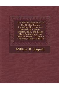 The Textile Industries of the United States: Including Sketches and Notices of Cotton, Woolen, Silk, and Linen Manufacturers in the Colonial Period, V