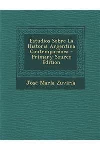 Estudios Sobre La Historia Argentina Contemporanea - Primary Source Edition