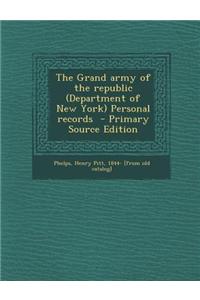 The Grand Army of the Republic (Department of New York) Personal Records - Primary Source Edition