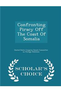 Confronting Piracy Off the Coast of Somalia - Scholar's Choice Edition