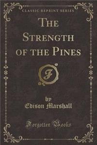 The Strength of the Pines (Classic Reprint)
