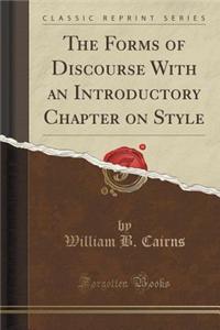 The Forms of Discourse with an Introductory Chapter on Style (Classic Reprint)