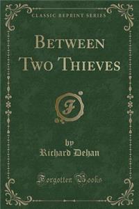 Between Two Thieves (Classic Reprint)