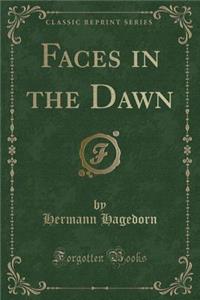 Faces in the Dawn (Classic Reprint)