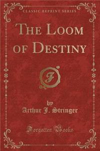 The Loom of Destiny (Classic Reprint)